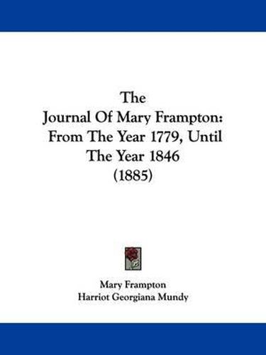 Cover image for The Journal of Mary Frampton: From the Year 1779, Until the Year 1846 (1885)