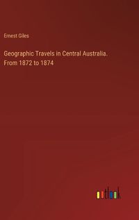 Cover image for Geographic Travels in Central Australia. From 1872 to 1874