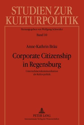 Cover image for Corporate Citizenship in Regensburg: Unternehmenskommunikation ALS Kulturpolitik