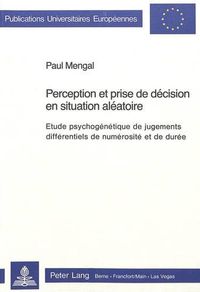 Cover image for Perception Et Prise de Decision En Situation Aleatoire: Etude Psychogenetique de Jugements Differentiels de Numerosite Et de Duree