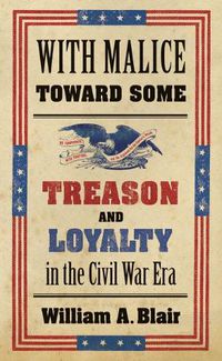 Cover image for With Malice Toward Some: Treason and Loyalty in the Civil War Era