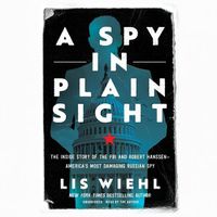 Cover image for A Spy in Plain Sight: The Inside Story of the FBI and Robert Hanssen&#8213;america's Most Damaging Russian Spy