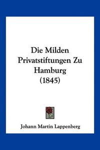 Cover image for Die Milden Privatstiftungen Zu Hamburg (1845)