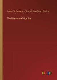 Cover image for The Wisdom of Goethe
