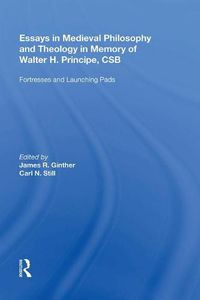 Cover image for Essays in Medieval Philosophy and Theology in Memory of Walter H. Principe, CSB: Fortresses and Launching Pads