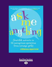 Cover image for Ask Me Anything: (heartfelt answers to 65 anonymous questions from teenage girls)