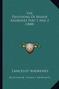 Cover image for The Devotions of Bishop Andrewes Part 1 and 2 (1848)