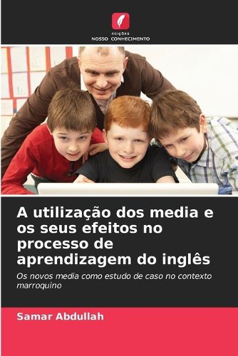 Cover image for A utilizacao dos media e os seus efeitos no processo de aprendizagem do ingles