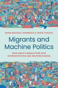 Cover image for Migrants and Machine Politics: How India's Urban Poor Seek Representation and Responsiveness
