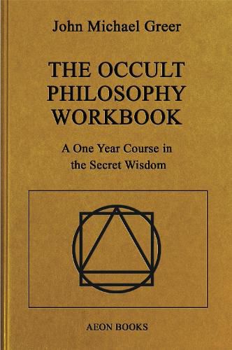 The Occult Philosophy Workbook: A One Year Course in the Secret Wisdom