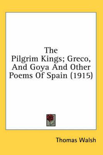 The Pilgrim Kings; Greco, and Goya and Other Poems of Spain (1915)