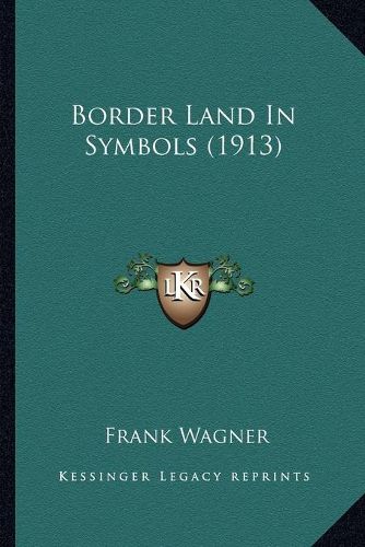 Cover image for Border Land in Symbols (1913)