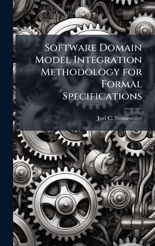 Cover image for Software Domain Model Integration Methodology for Formal Specifications