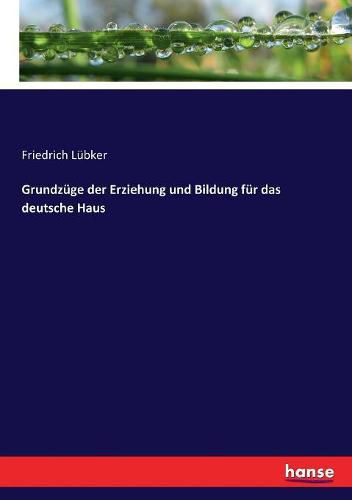 Grundzuge der Erziehung und Bildung fur das deutsche Haus