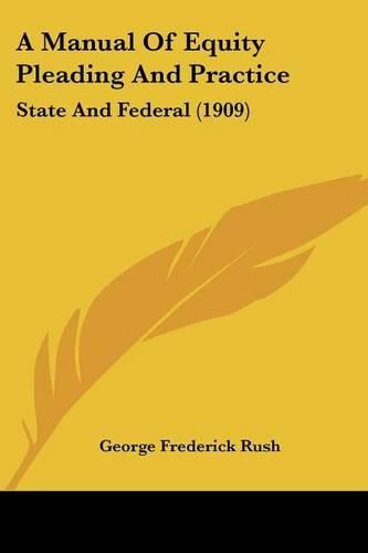 Cover image for A Manual of Equity Pleading and Practice: State and Federal (1909)