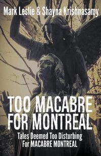 Cover image for Too Macabre for Montreal: Tales Deemed Too Disturbing for MACABRE MONTREAL