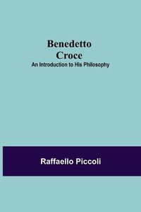 Cover image for Benedetto Croce: An Introduction To His Philosophy