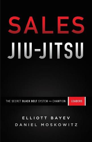 Sales Jiu-Jitsu: The Secret Black Belt System for Champion Leaders