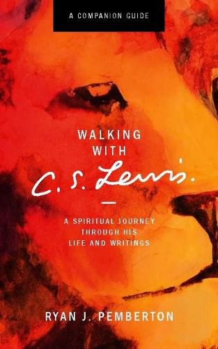 Walking with C. S. Lewis: A Spiritual Journey Through His Life and Writings - a Companion Guide