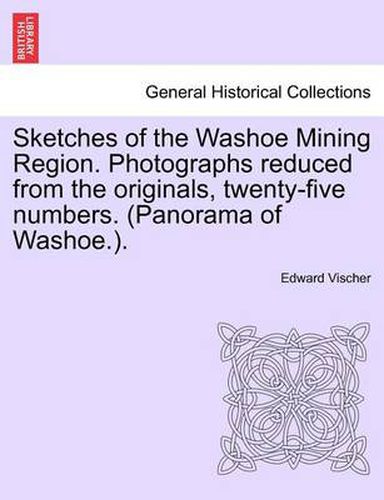 Cover image for Sketches of the Washoe Mining Region. Photographs Reduced from the Originals, Twenty-Five Numbers. (Panorama of Washoe.).