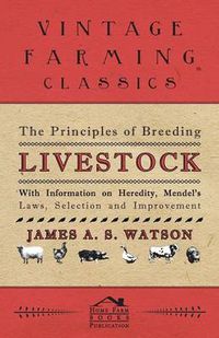 Cover image for The Principles of Breeding Livestock - With Information on Heredity, Mendel's Laws, Selection and Improvement