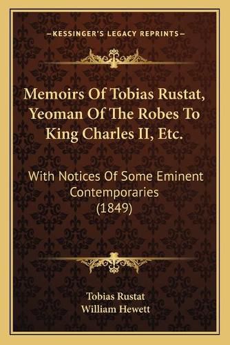 Memoirs of Tobias Rustat, Yeoman of the Robes to King Charles II, Etc.: With Notices of Some Eminent Contemporaries (1849)