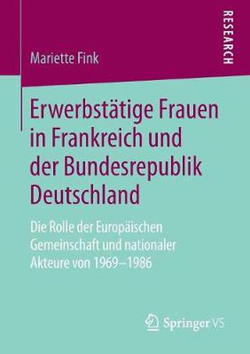 Cover image for Erwerbstatige Frauen in Frankreich Und Der Bundesrepublik Deutschland: Die Rolle Der Europaischen Gemeinschaft Und Nationaler Akteure Von 1969-1986