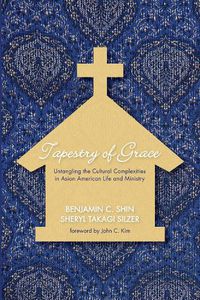 Cover image for Tapestry of Grace: Untangling the Cultural Complexities in Asian American Life and Ministry