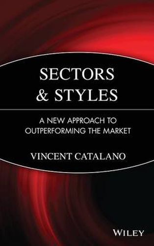 Cover image for Sectors and Styles: A New Approach to Outperforming the Market