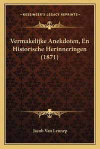 Cover image for Vermakelijke Anekdoten, En Historische Herinneringen (1871)