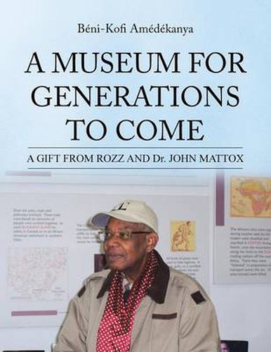 Cover image for A Museum for Generations to Come: A GIFT FROM ROZZ AND Dr. JOHN MATTOX