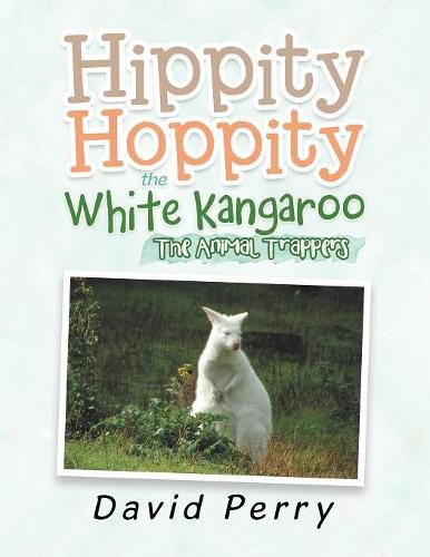 Hippity Hoppity the White Kangaroo: The Animal Trappers