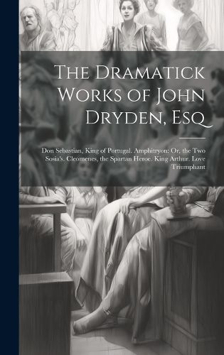 Cover image for The Dramatick Works of John Dryden, Esq