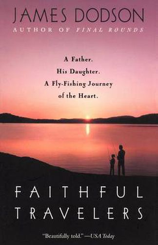 Cover image for Faithful Travelers: A Father. His Daughter. A Fly-Fishing Journey of the Heart