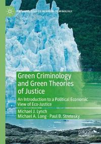 Cover image for Green Criminology and Green Theories of Justice: An Introduction to a Political Economic View of Eco-Justice