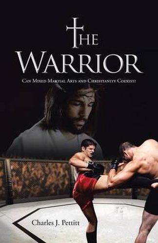 Cover image for The Warrior: Can Mixed Martial Arts and Christianity Coexist?