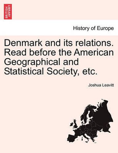 Cover image for Denmark and Its Relations. Read Before the American Geographical and Statistical Society, Etc.