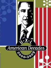 Cover image for U-X-L American Decades: 2000-2009