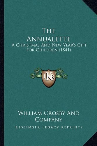 Cover image for The Annualette: A Christmas and New Year's Gift for Children (1841)