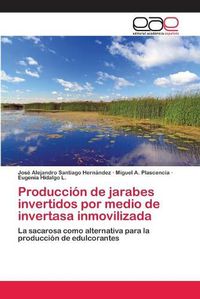 Cover image for Produccion de jarabes invertidos por medio de invertasa inmovilizada