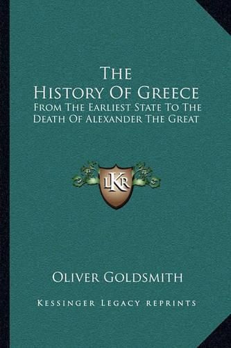 The History of Greece: From the Earliest State to the Death of Alexander the Great