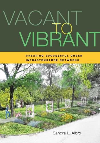 Cover image for Vacant to Vibrant: Creating Successful Green Infrastructure Networks