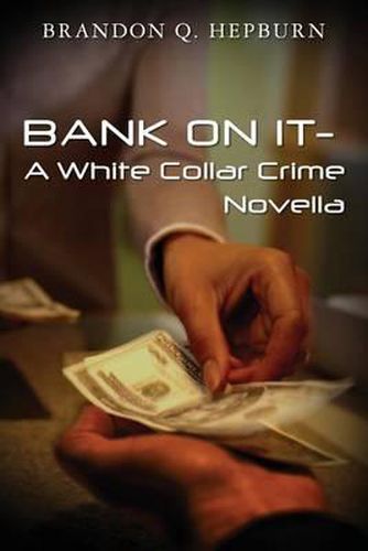 Cover image for BANK ON IT- A White Collar Crime Novella