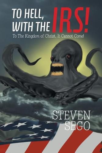 Cover image for To Hell, with the Irs!: To the Kingdom of Christ, It Cannot Come!