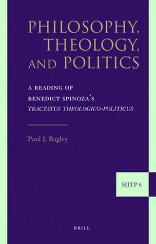 Cover image for Philosophy, Theology, and Politics: A Reading of Benedict Spinoza's Tractatus theologico-politicus