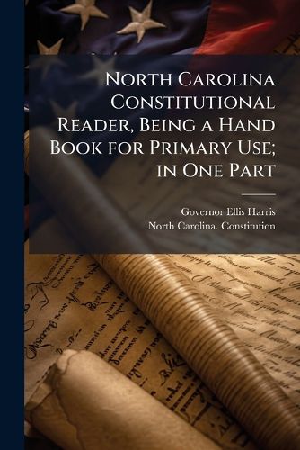 Cover image for North Carolina Constitutional Reader, Being a Hand Book for Primary Use; in One Part