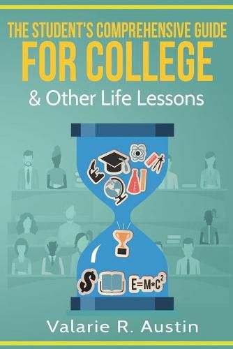 Cover image for The Student's Comprehensive Guide For College & Other Life Lessons: What to Expect & How to Succeed