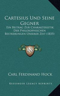 Cover image for Cartesius Und Seine Gegner: Ein Beitrag Zur Charakteristik Der Philosophischen Bestrebungen Unserer Zeit (1835)