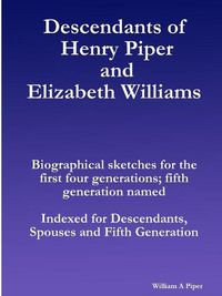 Cover image for Descendants of Henry Piper and Elizabeth Williams