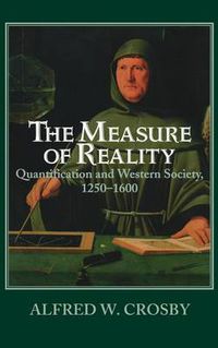 Cover image for The Measure of Reality: Quantification in Western Europe, 1250-1600